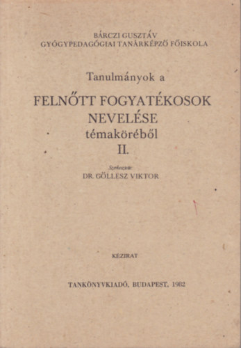 Dr. Gllesz Viktor - Tanulmnyok a felntt fogyatkosok nevelse tmakrbl II.