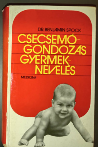 Dr. Dr. Schumann Zolt�nn�  Benjamin Spock (szerk.), Vitray Tam�sn� (ford.), Dr. K�d�r Andr�s (lektor) - Csecsem�gondoz�s, gyermeknevel�s - Jav�tott �s illusztr�lt kiad�s! (Spock: Baby and Child Care)