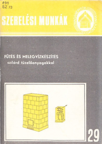 dr. Párkányi György - Fűtés és melegvízkészítés szilárd tüzelőanyagokkal - Szerelési Munkák (Magánépítők Kiskönyvtára 29.)