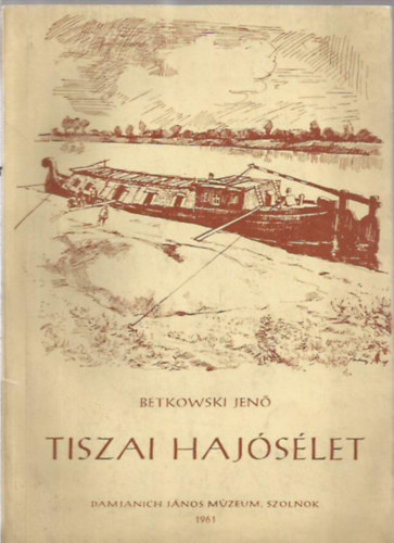 Betkowski Jen� - Tiszai haj�s�let