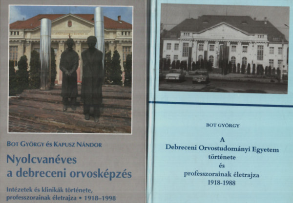 Bot Gyrgy - Kapusz Nndor - Nyolcvanves a debreceni orvoskpzs+A Debreceni Orvostudomnyi Egyetem trtnete s professzorainak letrajza 1918-1988.