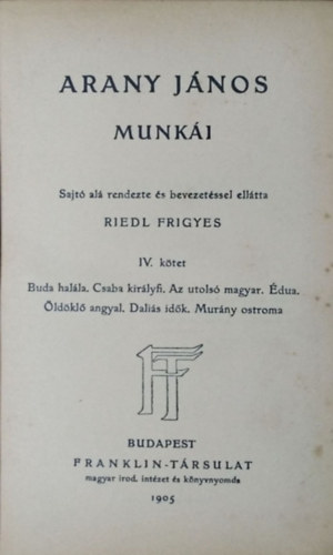 Riedl Frigyes  Arany Jnos (s.a.r. bev.) - Arany Jnos munki, IV. ktet (Magyar Remekrk 44.)