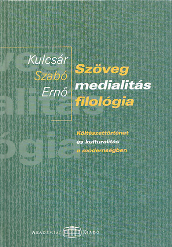 Kulcsr Szab Ern - Szveg - medialits - filolgia - Kltszettrtnet s kulturalits...