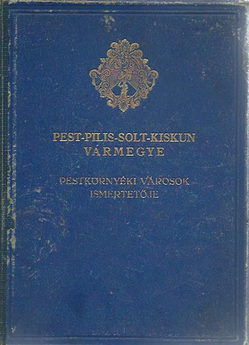 F. Szab Gza  (szerk.) - Pest-Pilis-Solt-Kiskun vrmegye ltalnos ismertetje s cmtra - 4. krzet