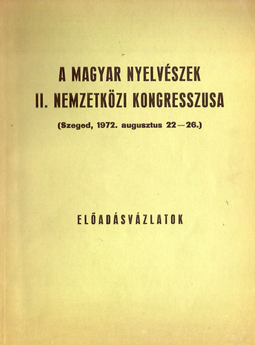 A magyar nyelv�szek II. nemzetk�zi kongresszusa - El�ad�sv�zlatok