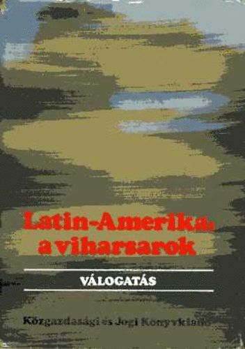 dm Gyrgy  (szerk.) - Latin-Amerika, a viharsarok (vlogats)