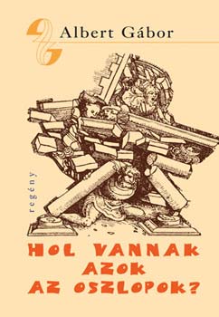 Albert Gábor - Hol vannak azok az oszlopok - 1956 emlékére