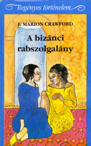 Francis Marion Crawford - A bizánci rabszolgalány