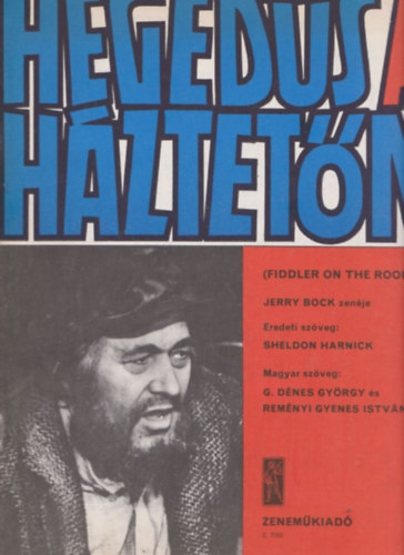 Rem�nyi Gyenes Istv�n; G. D�nes Gy�rgy ; Sheldon Harnick (Zs�ti) - Heged�s a h�ztet�n Fiddler on the roof) KOTTA
