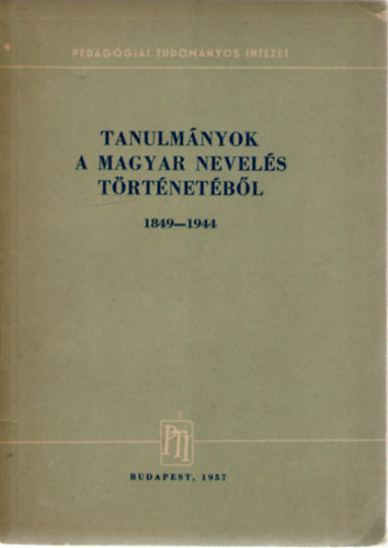Ravasz János  (szerk) - Tanulmányok a magyar nevelés történetéből 1849-1944