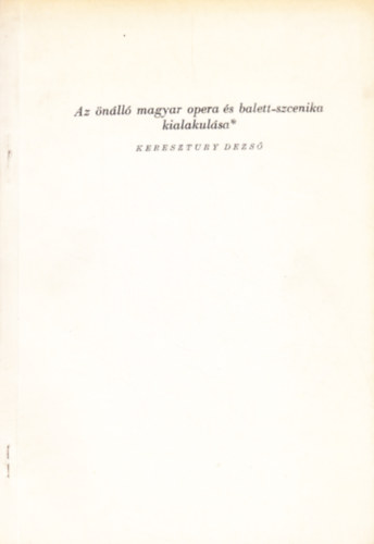 Keresztury Dezs - Az nll magyar opera s balett-szcenika kialakulsa