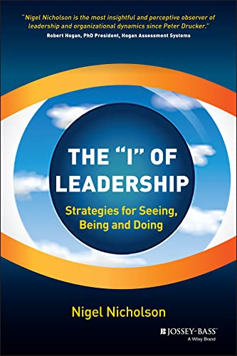 Nigel Nicholson - The "I" of Leadership - Strategies for Seeing, Being and Doing
