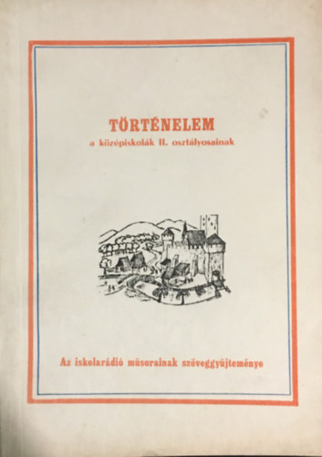 Sndor Gyrgyn (Szerk.) Huszr Tiborn (szerk.) - Trtnelem a kzpiskolk II. osztlyosainak