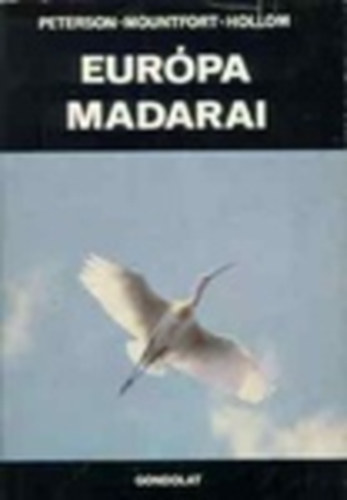 Guy Montfort, Philip Hollom, Dr. Tildy Zoltn Roger Tory Peterson - Eurpa madarai - Magyar viszonyokra alkalmazta Dr. Tildy Zoltn