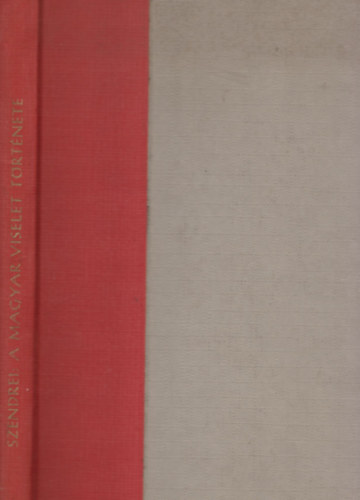 Szendrei J�nos dr. - A magyar viselet t�rt�neti fejl�d�se (I. kiad�s)