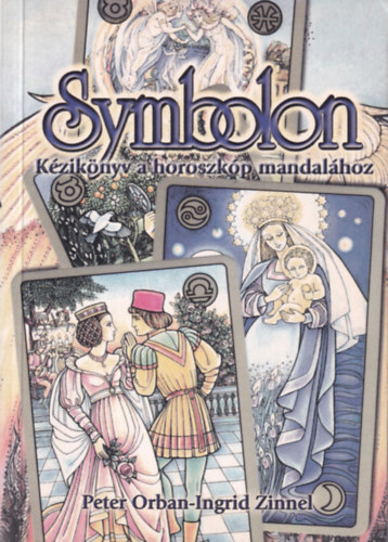 Peter Orban; Ingrid Zinnel - Symbolon - K�zik�nyv a horoszk�p mandal�hoz