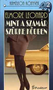 Elmore Leonard - Mint a szamr szrke kdben