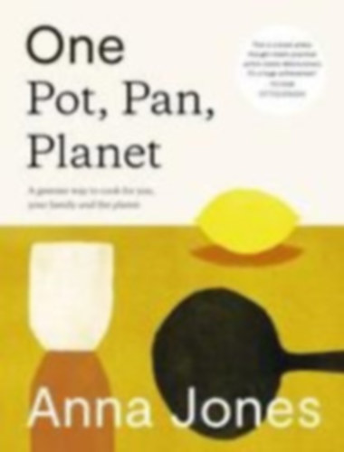 Anna Jones - One: Pot, Pan, Planet - A greener way to cook for you, your family and the planet