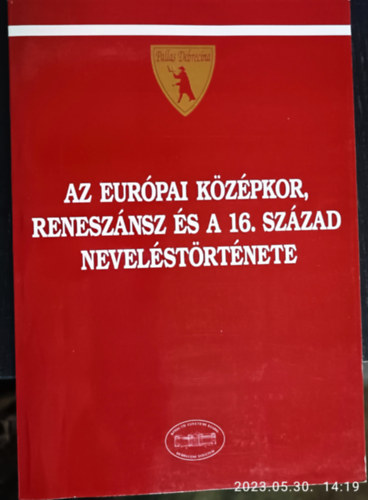 Orosz Gábor Prohászka Lajos (szerk.) - Az európai középkor, reneszánsz és a 16. század neveléstörténete