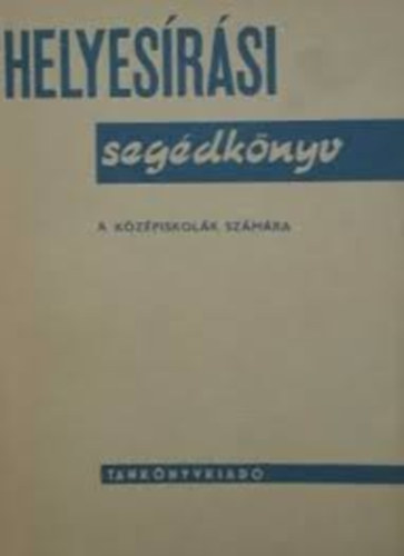 Szemere Gyula - Helyesrsi segdknyv a kzpiskolk szmra