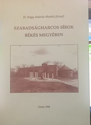 Dr. Hank Jzsef Nagy Andrs  (szerk.) - Szabadsgharcos srok Bks Megyben