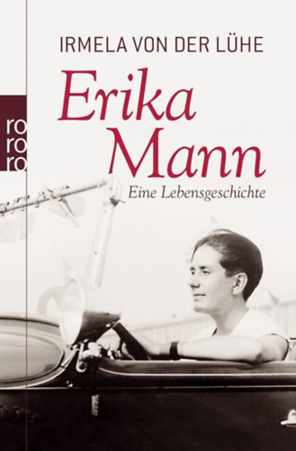 Irmela von der Lhe - Erika Mann: Eine Lebensgeschichte