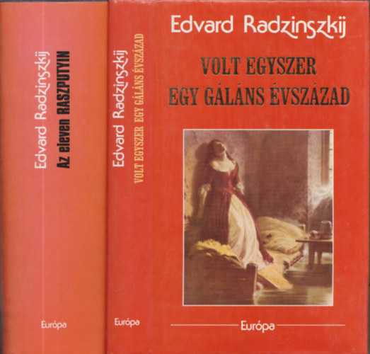 Edvard Radzinszkij - 2db t�rt�nelmi reg�ny - Edvard Radzinszkij: Az eleven Raszputyin + Volt egyszer egy g�l�ns �vsz�zad