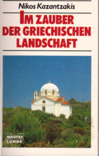 Nikos Kazantzakis - Im Zauber der griechischen Landschaft