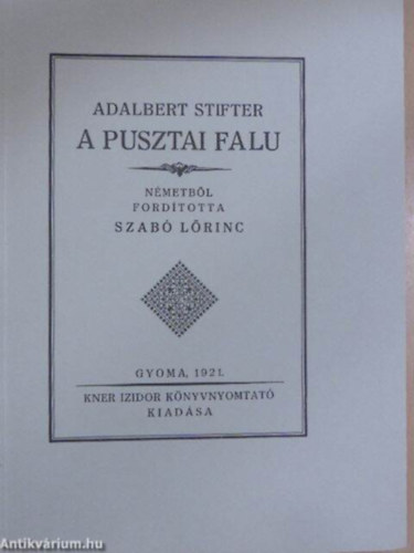 SZERZ� Adalbert Stifter FORD�T� Szab� L�rinc GRAFIKUS Kozma Lajos - A pusztai falu  ( A fametsz�s� k�nyv d�sz�t�sekkel gy�ny�r� kiad�s)
