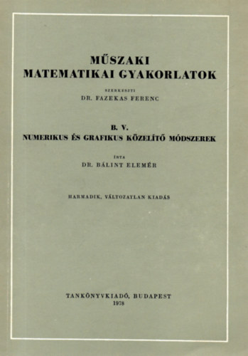 Dr. Blint Elemr - Mszaki matematikai gyakorlatok B. V. Numerikus s grafikus kzelt mdszerek