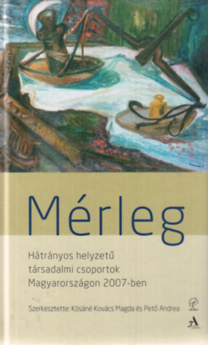 Pet� Andrea K�s�n� Kov�cs Magda - M�rleg - H�tr�nyos helyzet� t�rsadalmi csoportok Magyarorsz�gon 2007-ben