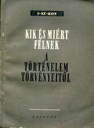 I. Sz. Kon - Kik s mirt flnek a trtnelem trvnyeitl