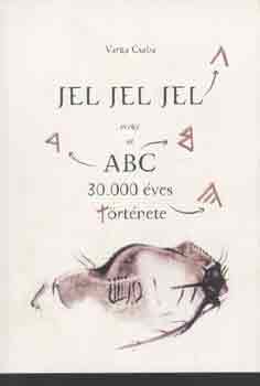 Varga Csaba - Jel, jel, jel avagy az ABC 30.000 �ves t�rt�nete