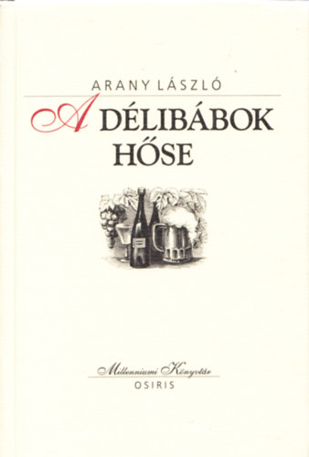 Arany L�szl� - A d�lib�bok h�se (Millenniumi K�nyvt�r 17.)
