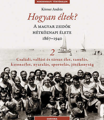 Krner Andrs - Hogyan ltek? 2. - A magyar zsidk htkznapi lete 1867-1940