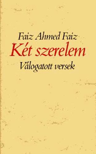 Faiz Ahmed Faiz - Két szerelem-Válogatott versek