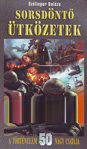 Sz�linger Bal�zs - Sorsd�nt� �tk�zetek - A t�rt�nelem 50 nagy csat�ja