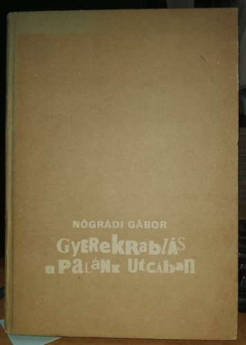 Ngrdi Gbor - Gyerekrabls a Palnk utcban