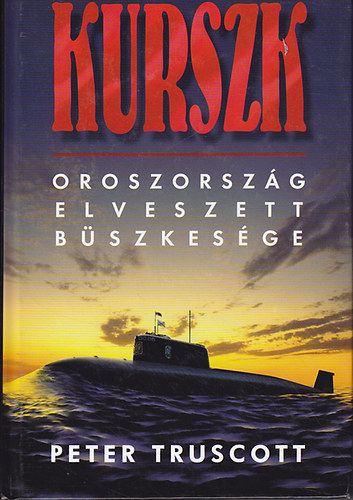Peter Truscott - Kurszk- Oroszország elveszett büszkesége