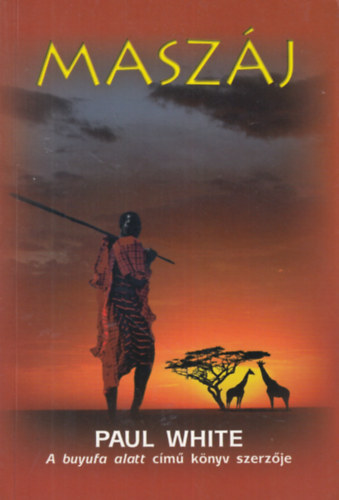 Paul White - Masz�j (Az evang�lium sorsford�t� ereje egy afrikai t�rzs �let�ben)