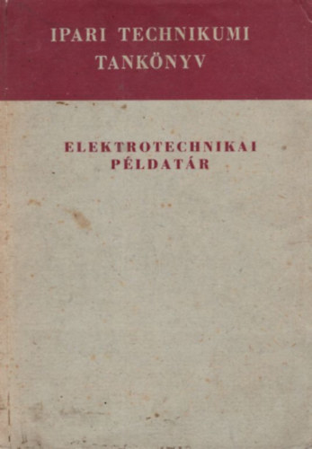 Brckner Jnos, Fekete Istvn Bakos Istvn - Elektrotechnikai pldatr - Ipari technikumi tanknyv