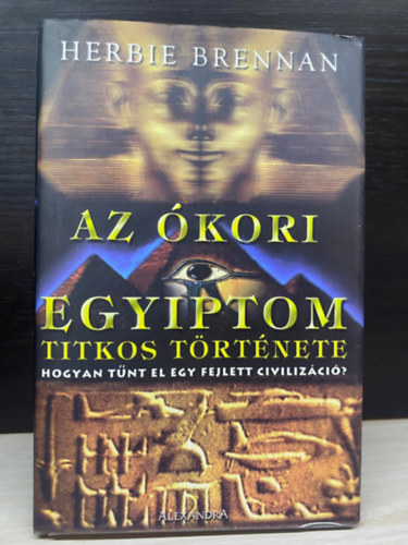 Ford.: Mcsain Mernyi Adrienn Herbie Brennan - Az kori Egyiptom titkos trtnete - Hogyan tnt el egy fejlett civilizci?