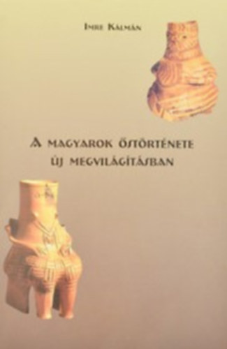 Imre K�lm�n - A Magyarok �st�rt�nete �j Megvil�g�t�sban.  Krantz Elm�let�nek Tov�bbgondol�sa.46 �br�val.