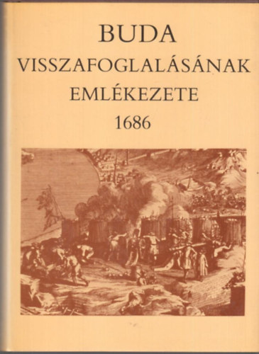 Szakály Ferenc - Buda visszafoglalásának emlékezete 1686