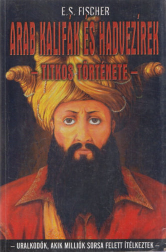 E. S. Fischer - Arab kalifk s hadvezrek titkos trtnete