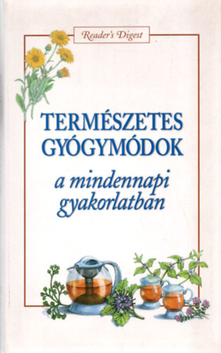 Reader's Digest Kiad� Kft. - Term�szetes gy�gym�dok a mindennapi gyakorlatban