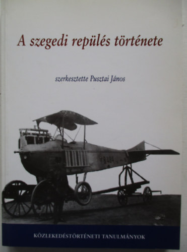 Pusztai J�nos - A szegedi rep�l�s t�rt�nete