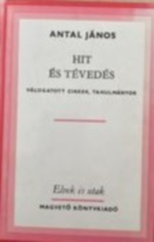 Antal J�nos - Hit �s t�ved�s (v�logatott cikkek, tanulm�nyok)