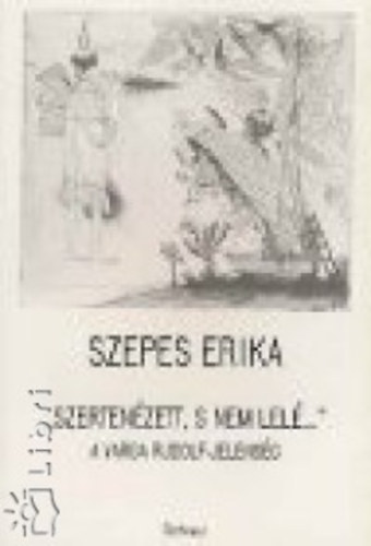 Szepes Erika - "Szertenzett, s nem lel..." -  A Varga Rudolf-jelensg