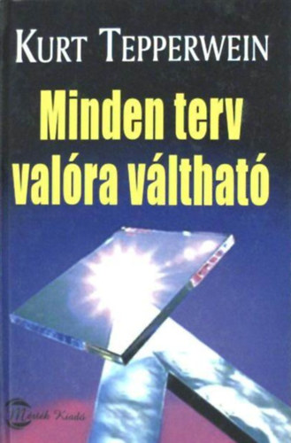 Kurt Tepperwein - Minden terv valóra váltható - Út a pozitív gondolkodástól a pozitív életig